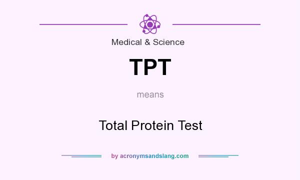 What does TPT mean? It stands for Total Protein Test