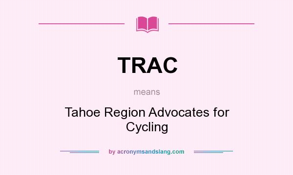 What does TRAC mean? It stands for Tahoe Region Advocates for Cycling