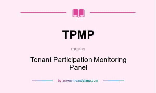 What does TPMP mean? It stands for Tenant Participation Monitoring Panel
