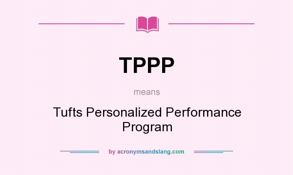 What does TPPP mean? It stands for Tufts Personalized Performance Program