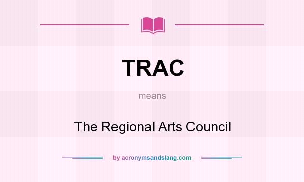 What does TRAC mean? It stands for The Regional Arts Council