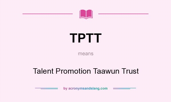 What does TPTT mean? It stands for Talent Promotion Taawun Trust