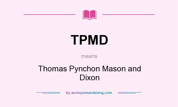 What does TPMD mean? It stands for Thomas Pynchon Mason and Dixon