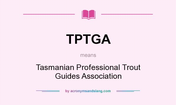 What does TPTGA mean? It stands for Tasmanian Professional Trout Guides Association