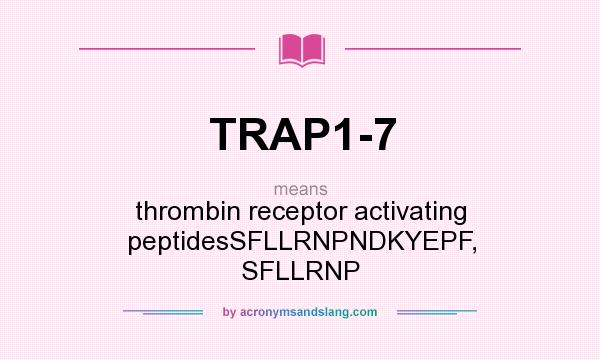 What does TRAP1-7 mean? It stands for thrombin receptor activating peptidesSFLLRNPNDKYEPF, SFLLRNP