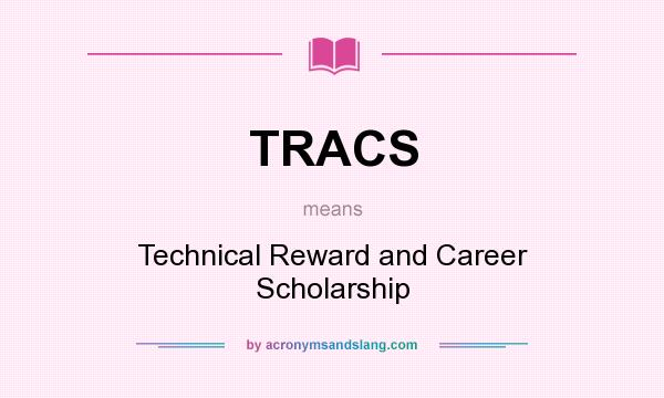 What does TRACS mean? It stands for Technical Reward and Career Scholarship