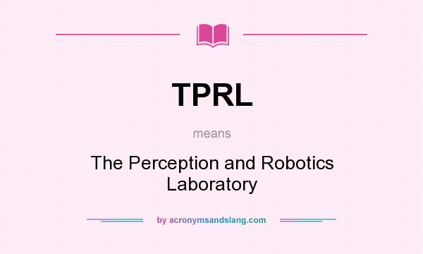 What does TPRL mean? It stands for The Perception and Robotics Laboratory