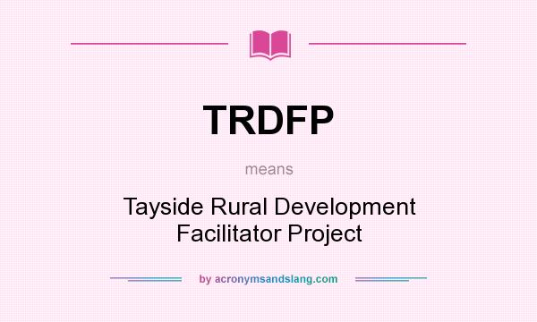 What does TRDFP mean? It stands for Tayside Rural Development Facilitator Project