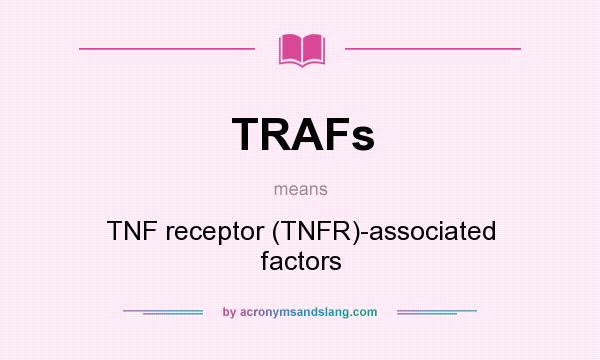 What does TRAFs mean? It stands for TNF receptor (TNFR)-associated factors