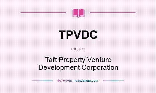 What does TPVDC mean? It stands for Taft Property Venture Development Corporation