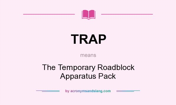 What does TRAP mean? It stands for The Temporary Roadblock Apparatus Pack