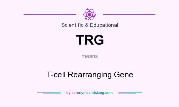 What does TRG mean? It stands for T-cell Rearranging Gene