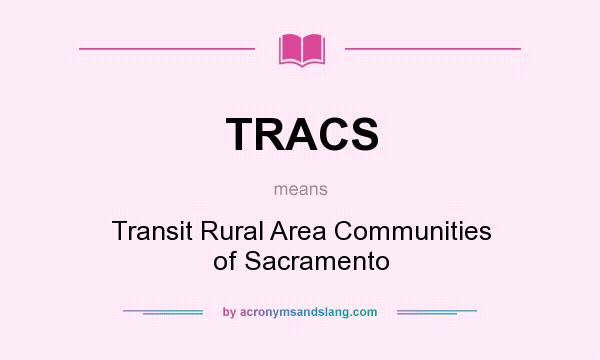 What does TRACS mean? It stands for Transit Rural Area Communities of Sacramento