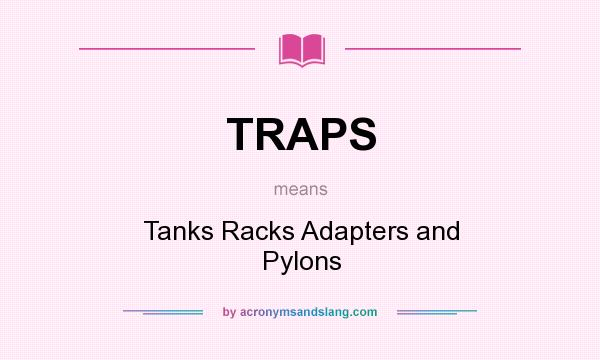 What does TRAPS mean? It stands for Tanks Racks Adapters and Pylons