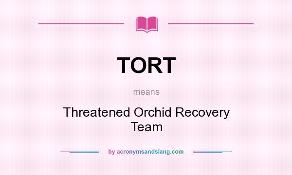What does TORT mean? It stands for Threatened Orchid Recovery Team