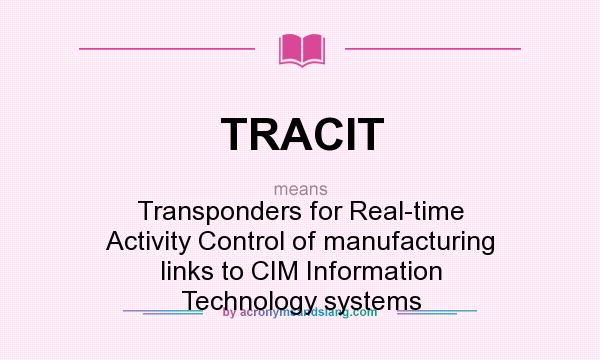 What does TRACIT mean? It stands for Transponders for Real-time Activity Control of manufacturing links to CIM Information Technology systems