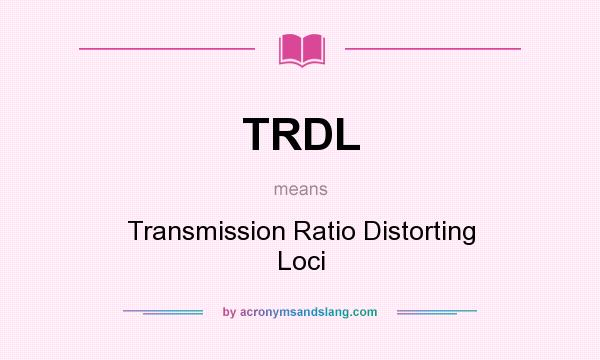 What does TRDL mean? It stands for Transmission Ratio Distorting Loci