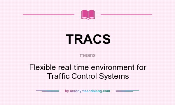 What does TRACS mean? It stands for Flexible real-time environment for Traffic Control Systems
