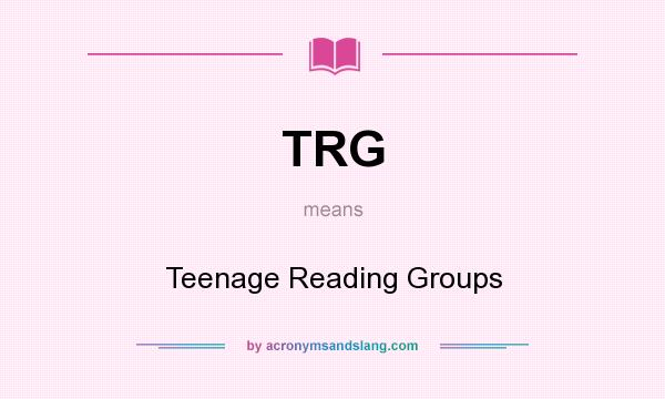 What does TRG mean? It stands for Teenage Reading Groups