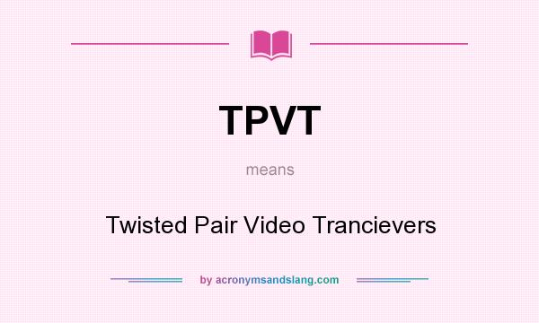What does TPVT mean? It stands for Twisted Pair Video Trancievers