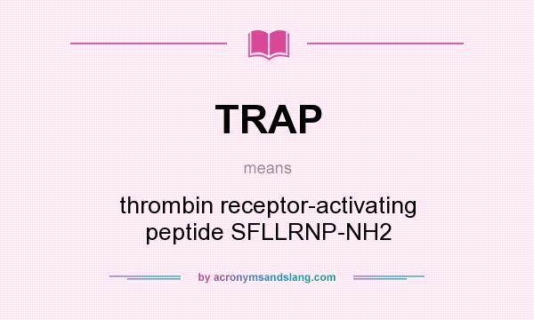 What does TRAP mean? It stands for thrombin receptor-activating peptide SFLLRNP-NH2