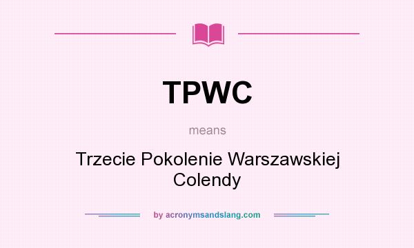 What does TPWC mean? It stands for Trzecie Pokolenie Warszawskiej Colendy
