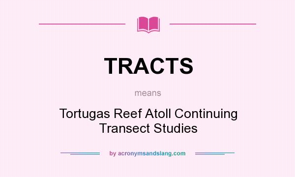 What does TRACTS mean? It stands for Tortugas Reef Atoll Continuing Transect Studies
