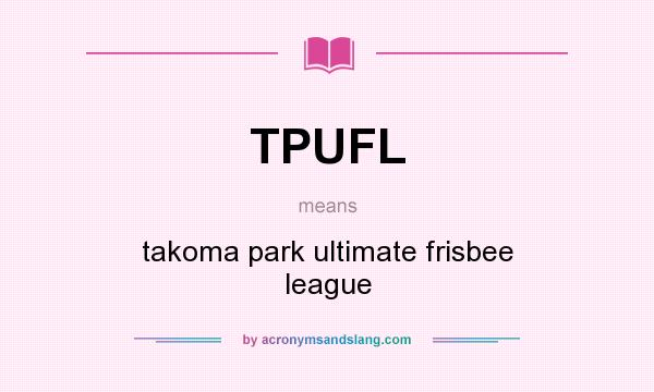 What does TPUFL mean? It stands for takoma park ultimate frisbee league