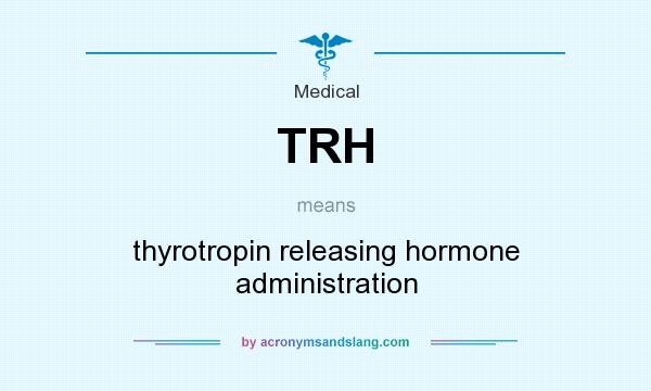What does TRH mean? It stands for thyrotropin releasing hormone administration
