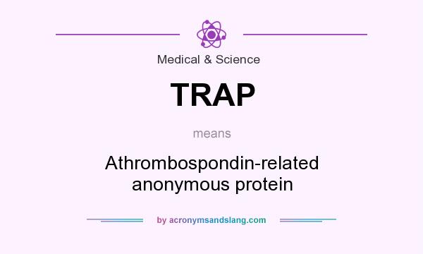 What does TRAP mean? It stands for Athrombospondin-related anonymous protein