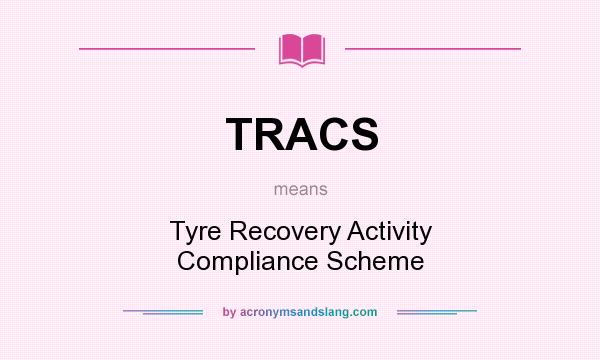 What does TRACS mean? It stands for Tyre Recovery Activity Compliance Scheme