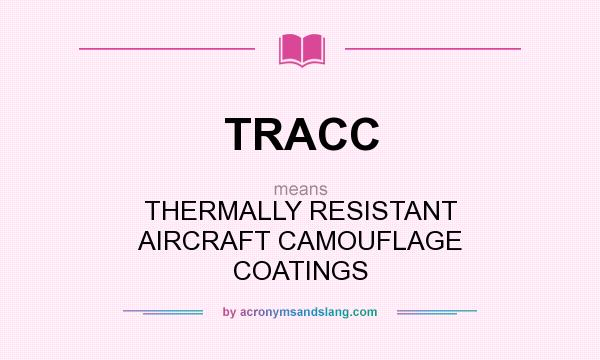 What does TRACC mean? It stands for THERMALLY RESISTANT AIRCRAFT CAMOUFLAGE COATINGS