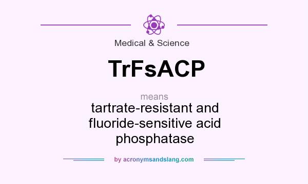 What does TrFsACP mean? It stands for tartrate-resistant and fluoride-sensitive acid phosphatase