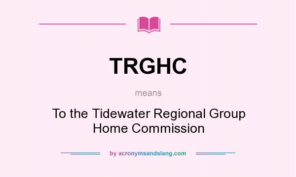 What does TRGHC mean? It stands for To the Tidewater Regional Group Home Commission