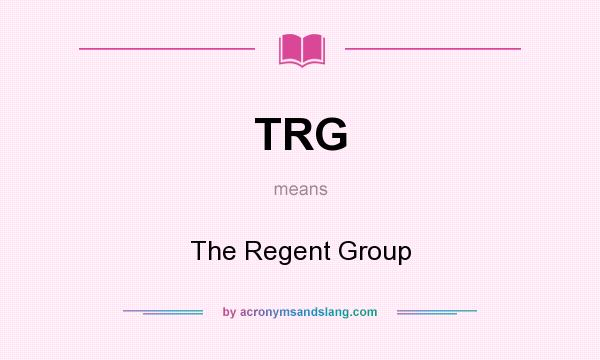 What does TRG mean? It stands for The Regent Group