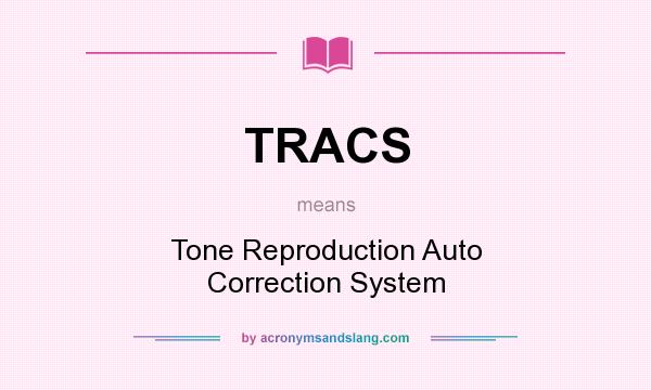 What does TRACS mean? It stands for Tone Reproduction Auto Correction System