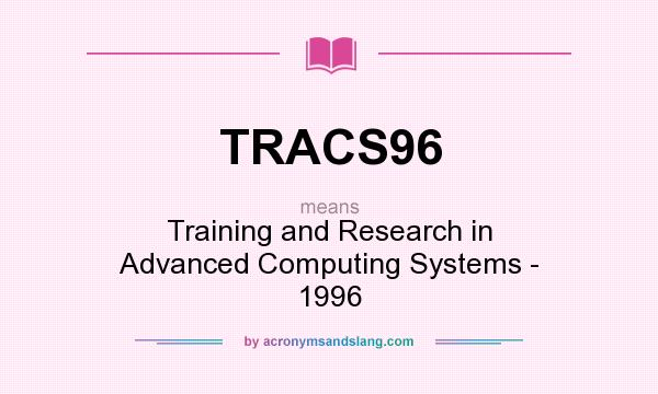 What does TRACS96 mean? It stands for Training and Research in Advanced Computing Systems - 1996
