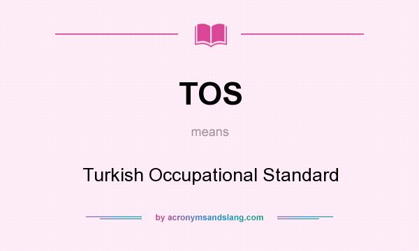 What does TOS mean? It stands for Turkish Occupational Standard