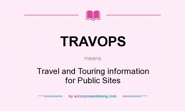 What does TRAVOPS mean? It stands for Travel and Touring information for Public Sites