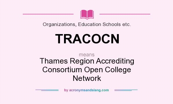 What does TRACOCN mean? It stands for Thames Region Accrediting Consortium Open College Network