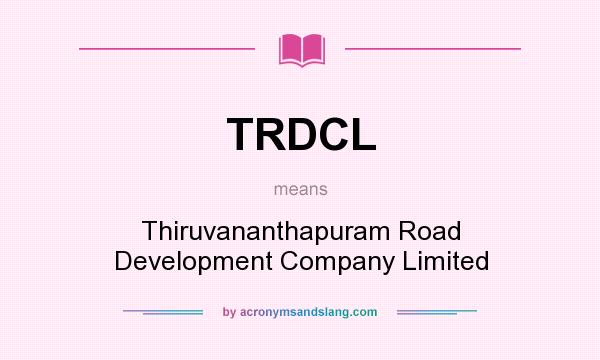 What does TRDCL mean? It stands for Thiruvananthapuram Road Development Company Limited