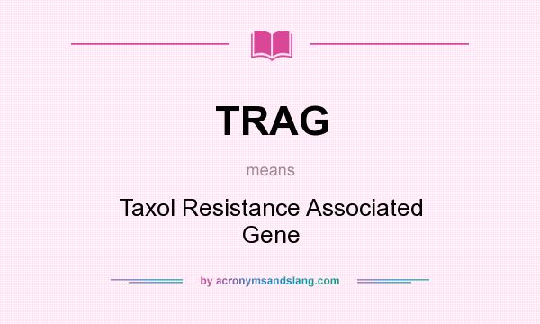 What does TRAG mean? It stands for Taxol Resistance Associated Gene