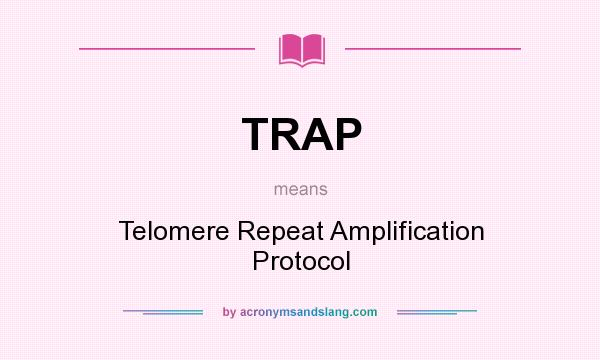 What does TRAP mean? It stands for Telomere Repeat Amplification Protocol