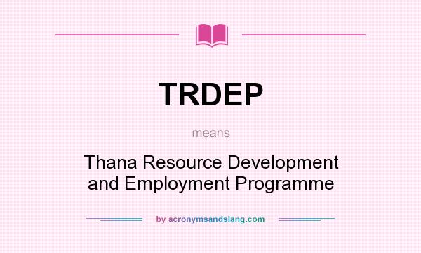 What does TRDEP mean? It stands for Thana Resource Development and Employment Programme