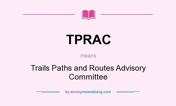 What does TPRAC mean? It stands for Trails Paths and Routes Advisory Committee