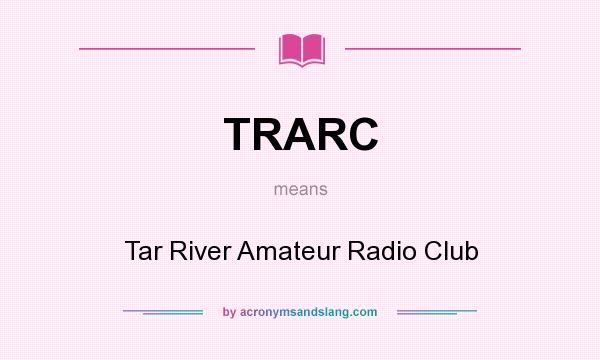 What does TRARC mean? It stands for Tar River Amateur Radio Club