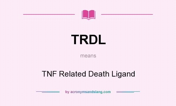 What does TRDL mean? It stands for TNF Related Death Ligand