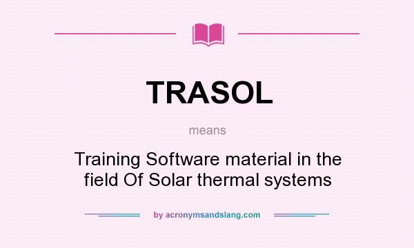 What does TRASOL mean? It stands for Training Software material in the field Of Solar thermal systems