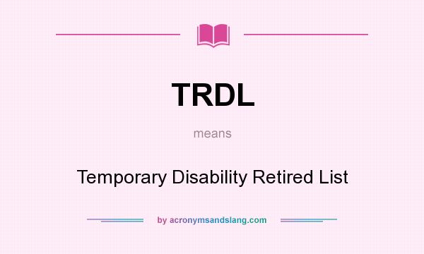 What does TRDL mean? It stands for Temporary Disability Retired List