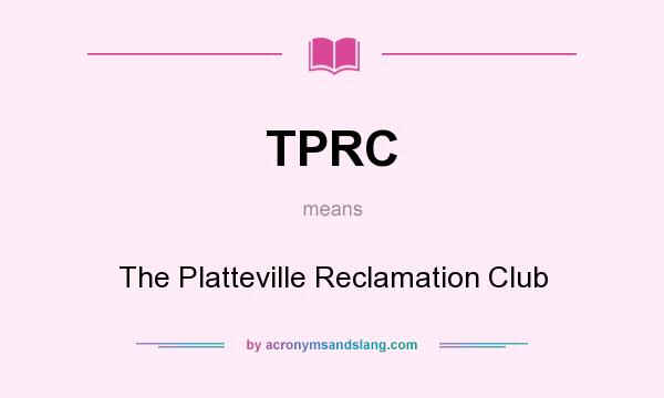 What does TPRC mean? It stands for The Platteville Reclamation Club